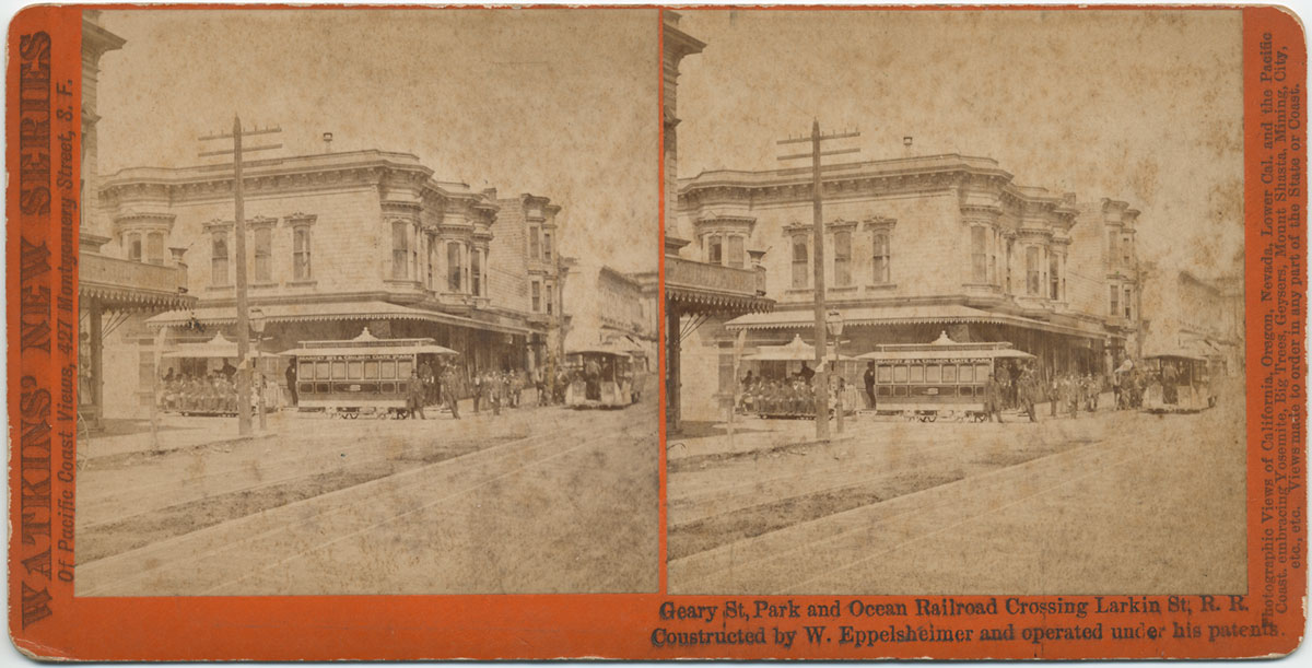 Watkins Unnumbered View - Geary St., Park and Ocean Railroad Crossing Larkin St, R. R. Constructed by W. Eppelsheimer and operated under his patents.